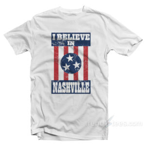I Believe In Nashville T-Shirt