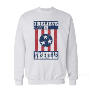 I Believe In Nashville Sweatshirt