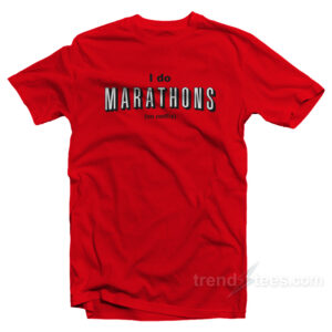 I Do Marathons On Netflix T-Shirt