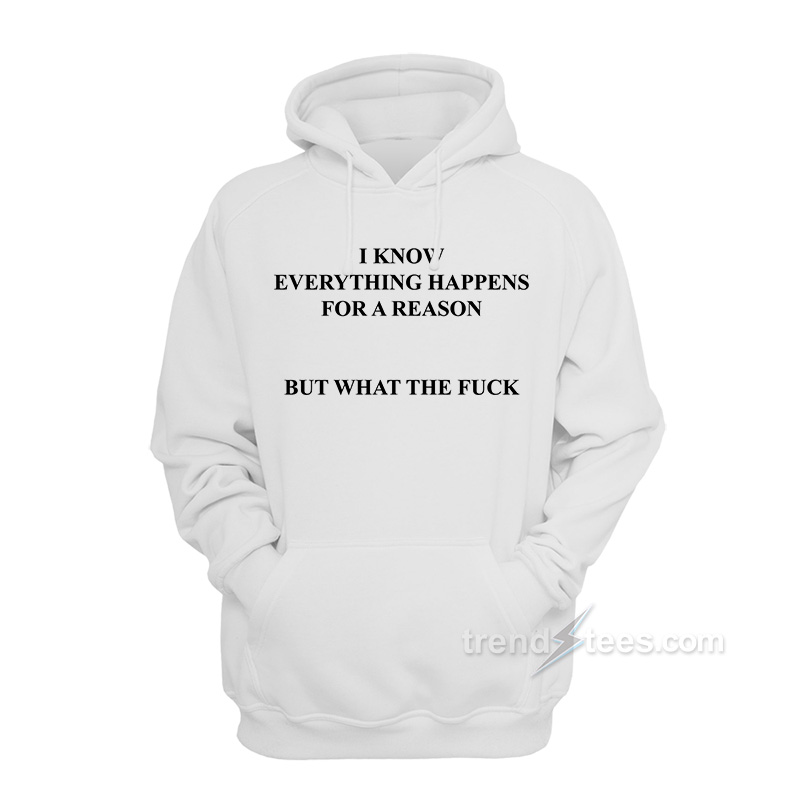 I Know Everything Happens For A Reason Hoodie
