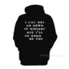 I May Not Go Down In History But I’ll Go Down On You Hoodie