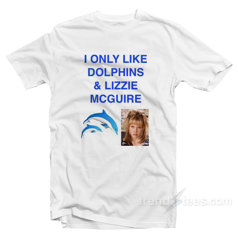 I Only Like Dolphins And Lizzie McGuire T-Shirt