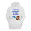 I Only Like Dolphins And Lizzie McGuire Hoodie