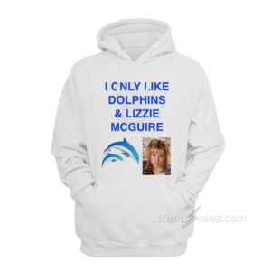 I Only Like Dolphins And Lizzie McGuire Hoodie