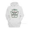 I Put Tomato Ketchup On My Ketchup Hoodie