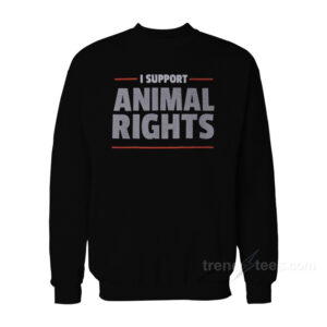I Support Animal Rights Sweatshirt