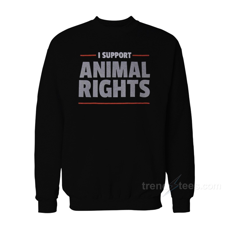 I Support Animal Rights Sweatshirt