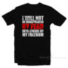 I Will Not Be Manipulated By Fear T-Shirt