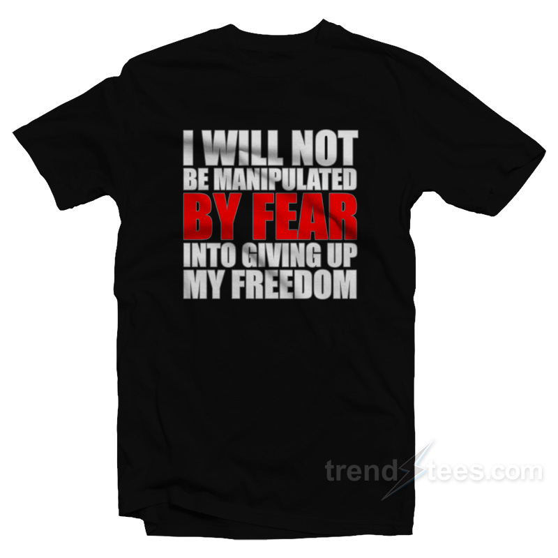I Will Not Be Manipulated By Fear T-Shirt