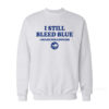 I Still Bleed Blue March Sadness Sweatshirt