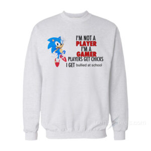I'm Not A Player I'm A Gamer Sonic Sweatshirt