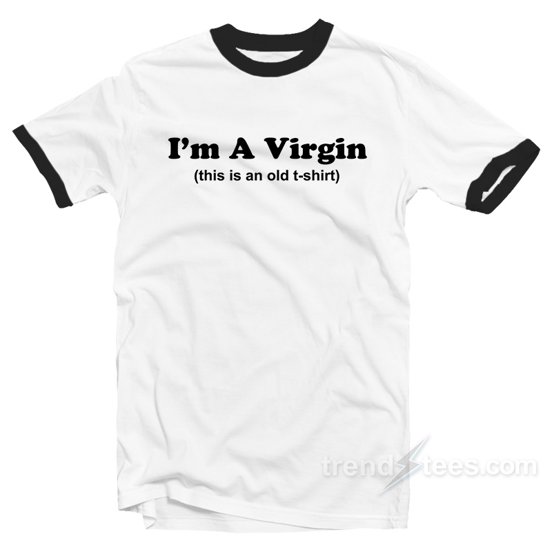 I'm A Virgin This Is An Old Shirt Ringer Shirt