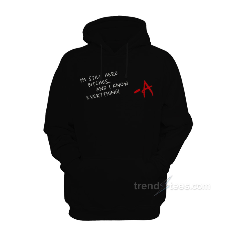 I'm Still Here Bitches And I Know Everything Hoodie
