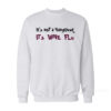 It’s Not A Hangover It’s Wine Flu Sweatshirt