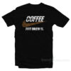 Just Brew It Coffee T-Shirt