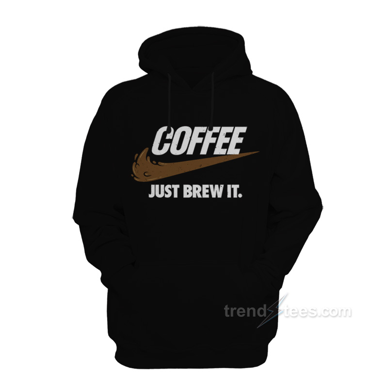 Just Brew It Coffee Hoodie