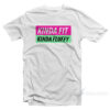 Kinda Fit Kinda Fluffy T-Shirt