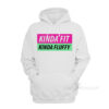 Kinda Fit Kinda Fluffy Hoodie