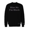 Kiss Me I'm Black Sweatshirt