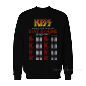 Kiss This Is The Time To Stay At Home Tour 2020 Sweatshirt