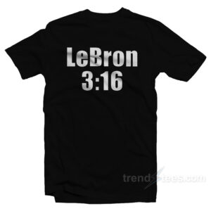 Lebron James LeBron 3:16 T-Shirt