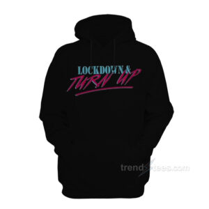 Lockdown And Turn Up Hoodie