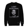 Lost My Boyfriend Post Malone If You Find Him Or Look Alike Please Contact Me Sweatshirt