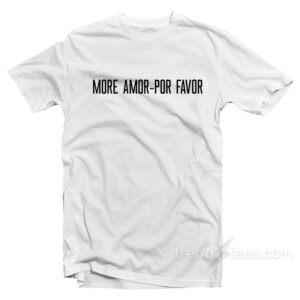 MORE AMOR POR FAVOR T-shirt