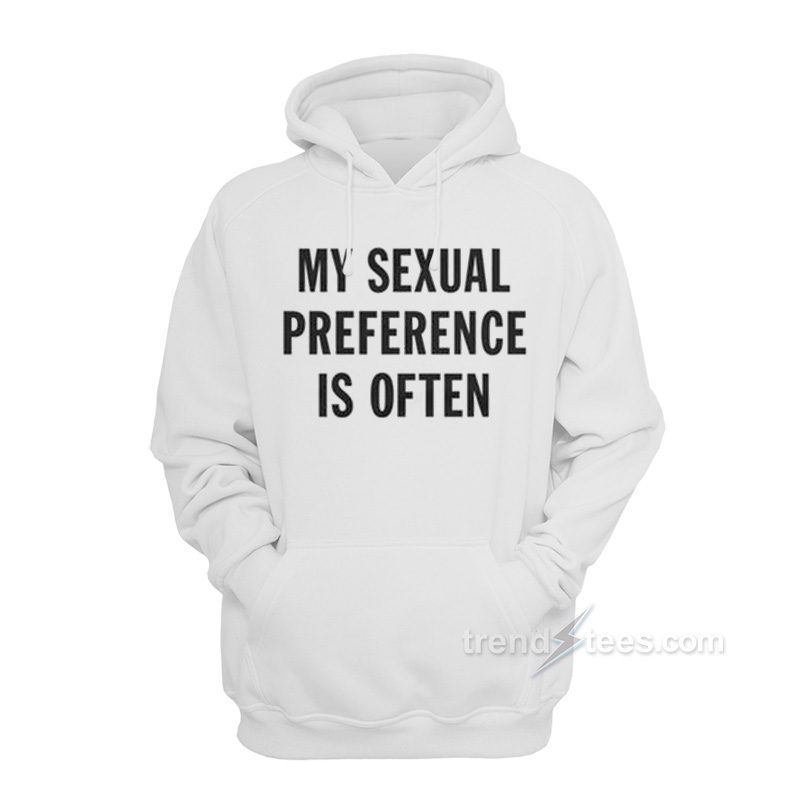 My Sexual Preference Is Often Hoodie
