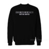 Never Faced Us Before Not Us United Sweatshirt