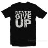 Never Give Up BlackB T-Shirt