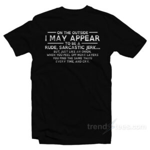 On The Outside I May Appear To Be A Rude Sarcastic Jerk T-Shirt