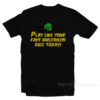 Play Like Your Fake Girlfriend Died Today T-Shirt