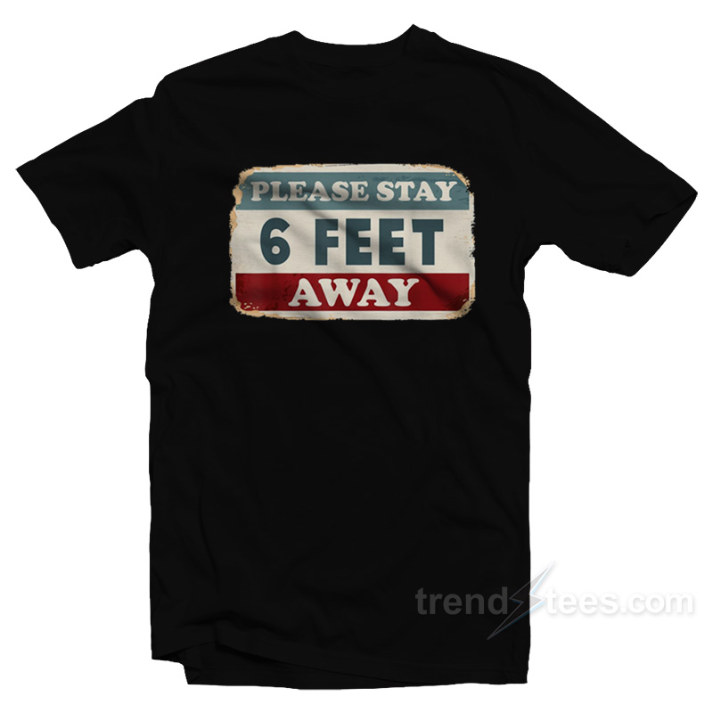 Please Stay 6 Feet Away T-Shirt