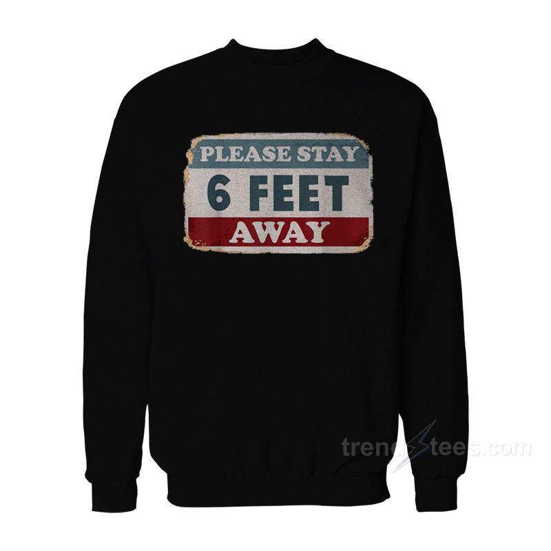 Please Stay 6 Feet Away Sweatshirt