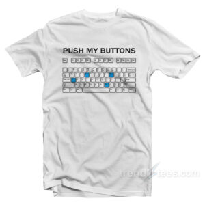 Push My Buttons T-Shirt