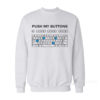 Push My Buttons Sweatshirt