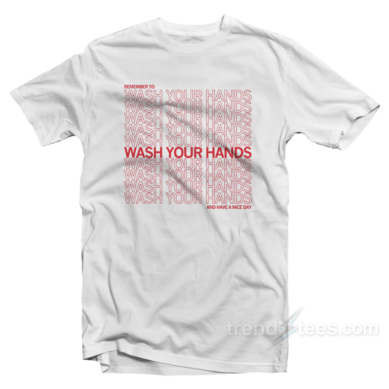 Remember To Wash Your Hands T-Shirt