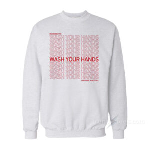 Remember To Wash Your Hands Sweatshirt