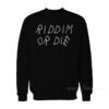 Riddim Or Die Sweatshirt