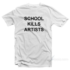 School Kills Artists T-Shirt
