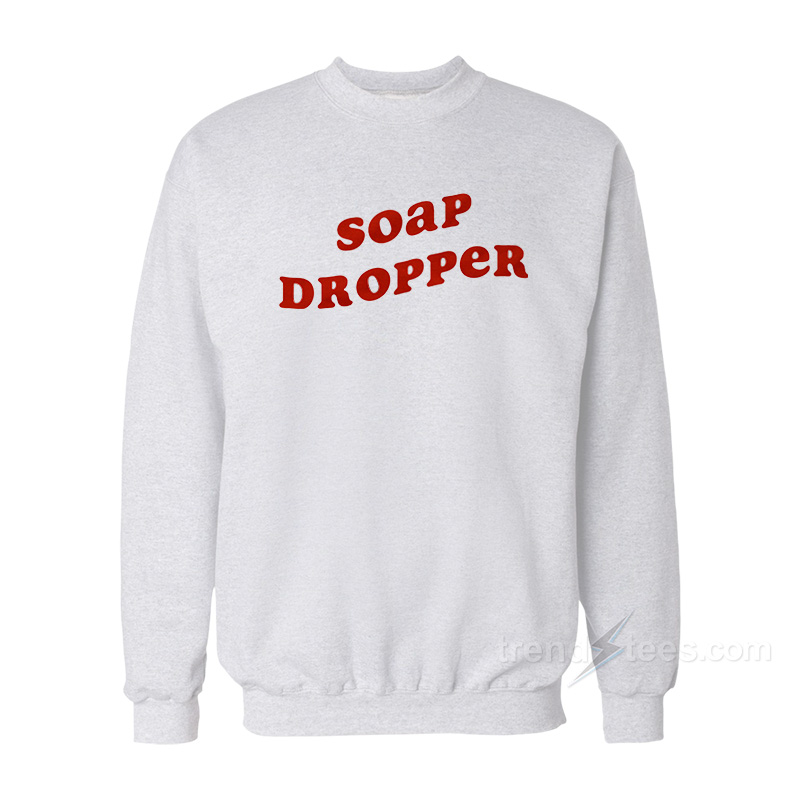 Soap Dropper Sweatshirt