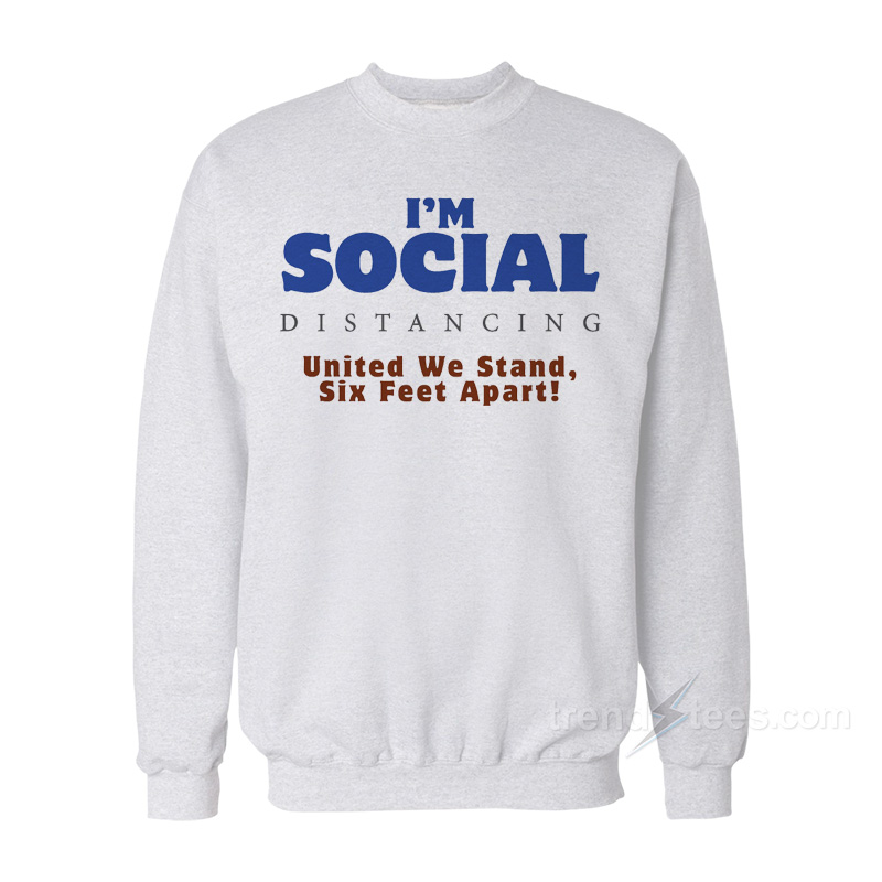 Social Distancing United We Stand Six Feet Apart Sweatshirt