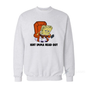 Spongebob Ight Imma Head Out Sweatshirt