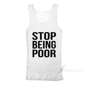 Stop Being Poor Tank Top
