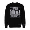 Straight Outta Toilet Sweatshirt
