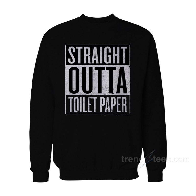 Straight Outta Toilet Sweatshirt