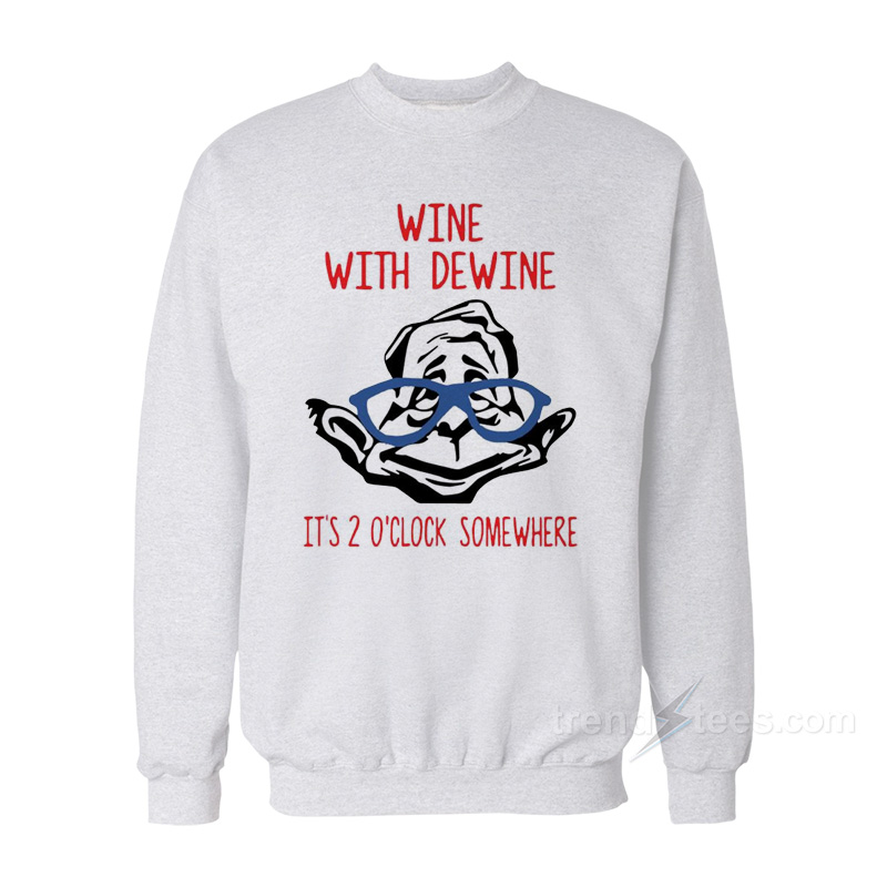 Wine With Dewine Sweatshirt