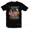 WrestleMania 36 - I Wasn't There T-Shirt
