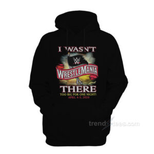 WrestleMania 36 - I Wasn't There Hoodie